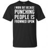 I Work Out Because Punching People Is Frowned Upon Shirt, Hoodie, Tank 2