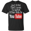 Just A Kid That Loves To Watch Other Kids On Youtube Shirt 2