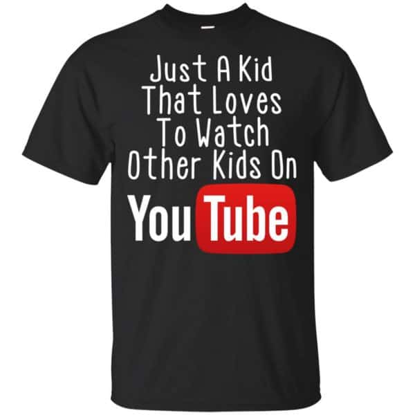 Just A Kid That Loves To Watch Other Kids On Youtube Shirt 3