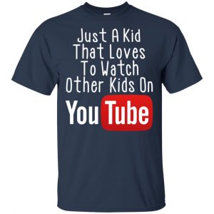 Just A Kid That Loves To Watch Other Kids On Youtube Shirt 17