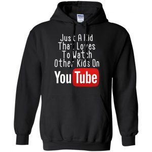 Just A Kid That Loves To Watch Other Kids On Youtube Shirt 18