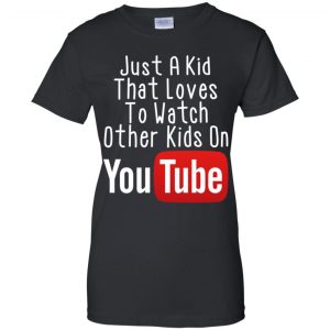 Just A Kid That Loves To Watch Other Kids On Youtube Shirt 22