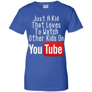Just A Kid That Loves To Watch Other Kids On Youtube Shirt 25