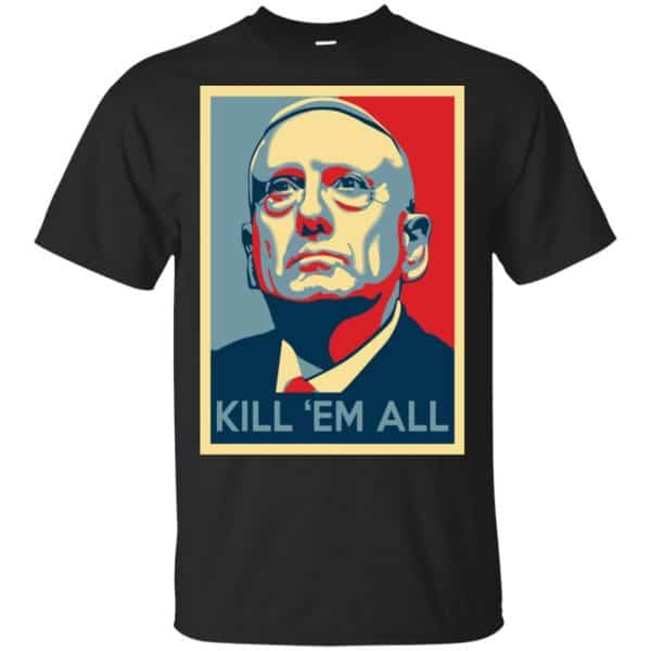 “Mad Dog” Mattis T-Shirts, James Mattis T-Shirts – Kill ‘Em All Shirt, Hoodie, Tank Apparel 3