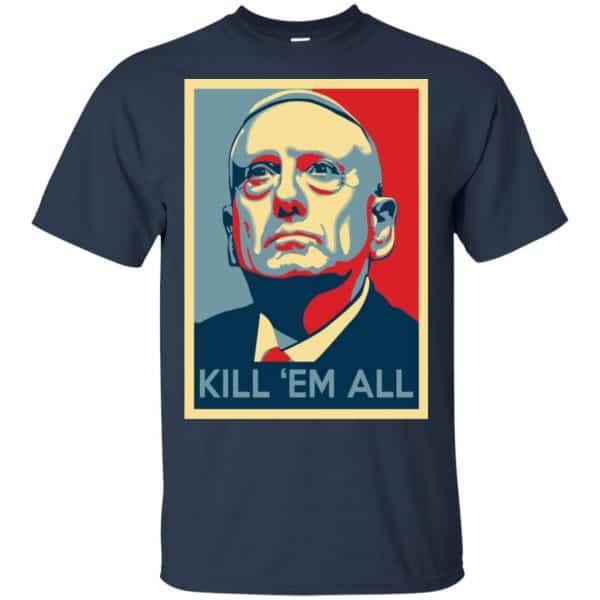 “Mad Dog” Mattis T-Shirts, James Mattis T-Shirts – Kill ‘Em All Shirt, Hoodie, Tank Apparel 6