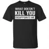 What Doesn't Kill You Disappoints Me Shirt, Hoodie, Tank 2