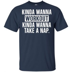 Kinda Wanna Workout Kinda Wanna Take A Nap Shirt, Hoodie, Tank 17