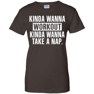 Kinda Wanna Workout Kinda Wanna Take A Nap Shirt, Hoodie, Tank 23