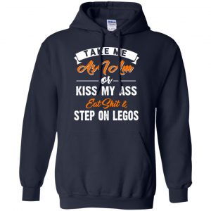 Take Me As I Am Or Kiss My Ass Eat Shit & Step On Legos Shirt, Hoodie, Tank 19