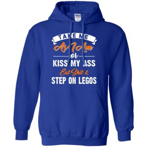Take Me As I Am Or Kiss My Ass Eat Shit & Step On Legos Shirt, Hoodie, Tank 21