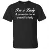 I'm A Lady A Perverted One But Still A Lady Shirt, Hoodie, Tank 1