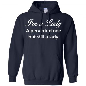 I'm A Lady A Perverted One But Still A Lady Shirt, Hoodie, Tank 19