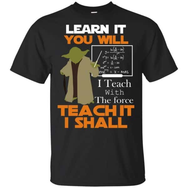 Star Wars: Learn It You Will Teach It I Shall Teacher T-Shirts, Hoodie, Tank 3