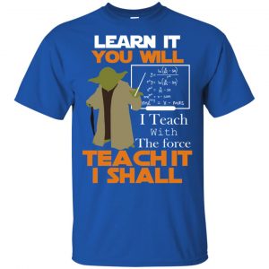 Star Wars: Learn It You Will Teach It I Shall Teacher T-Shirts, Hoodie, Tank 8