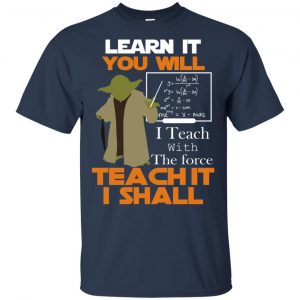 Star Wars: Learn It You Will Teach It I Shall Teacher T-Shirts, Hoodie, Tank 9