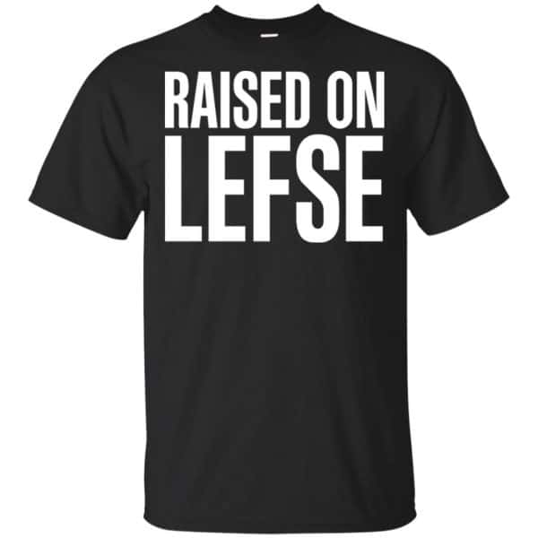Raise On LEFSE Shirt, Hoodie, Tank 3