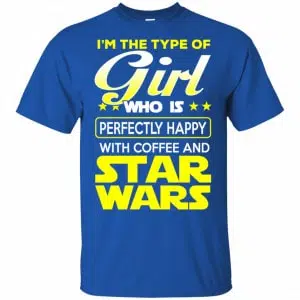 I'm The Type Of Girl Who Is Perfectly Happy With Coffee And Star Wars Shirt, Hoodie, Tank 16