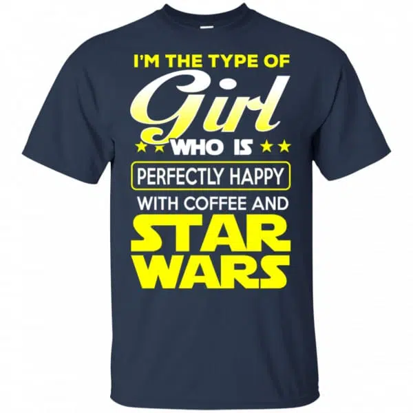 I'm The Type Of Girl Who Is Perfectly Happy With Coffee And Star Wars Shirt, Hoodie, Tank 6