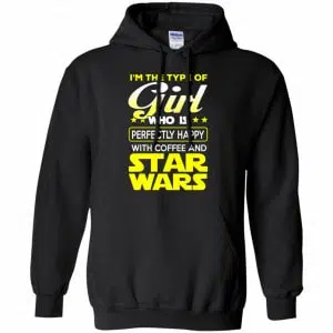 I'm The Type Of Girl Who Is Perfectly Happy With Coffee And Star Wars Shirt, Hoodie, Tank 18