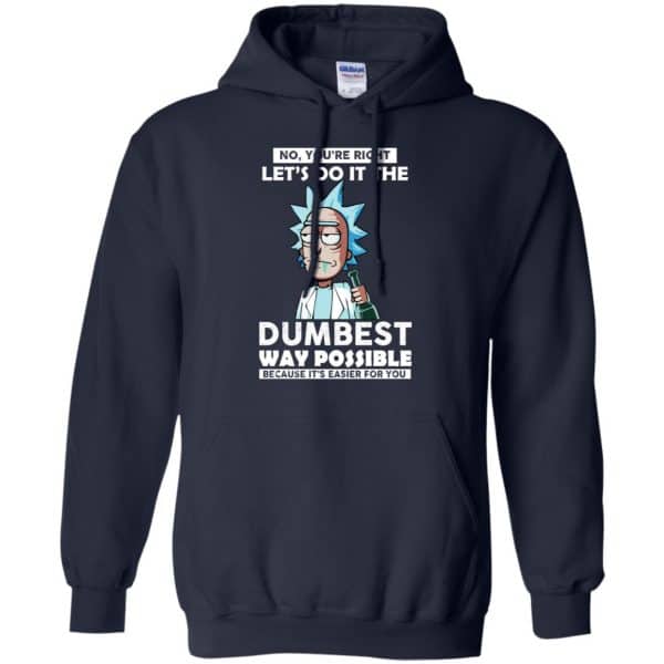 Rick And Morty: No You’re Right Let’s Do It The Dumbest Way Possible T-Shirts, Hoodie, Tank Apparel 8
