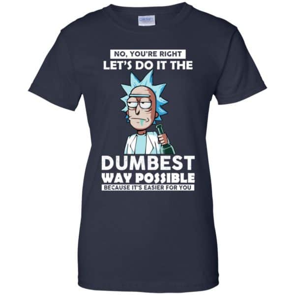 Rick And Morty: No You’re Right Let’s Do It The Dumbest Way Possible T-Shirts, Hoodie, Tank Apparel 13