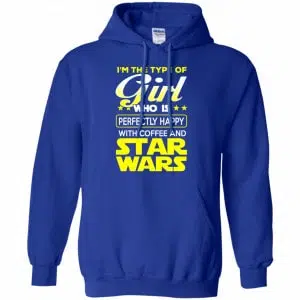 I'm The Type Of Girl Who Is Perfectly Happy With Coffee And Star Wars Shirt, Hoodie, Tank 21