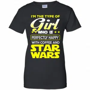 I'm The Type Of Girl Who Is Perfectly Happy With Coffee And Star Wars Shirt, Hoodie, Tank 22