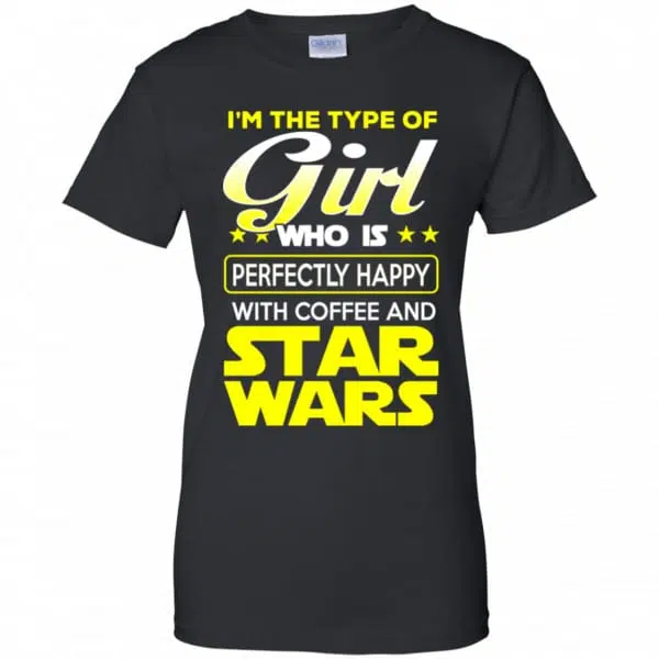 I'm The Type Of Girl Who Is Perfectly Happy With Coffee And Star Wars Shirt, Hoodie, Tank 11