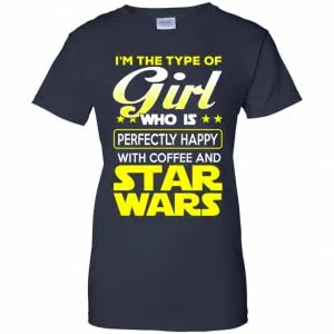 I'm The Type Of Girl Who Is Perfectly Happy With Coffee And Star Wars Shirt, Hoodie, Tank 24
