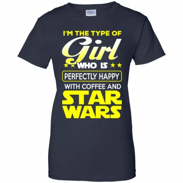 I'm The Type Of Girl Who Is Perfectly Happy With Coffee And Star Wars Shirt, Hoodie, Tank 13