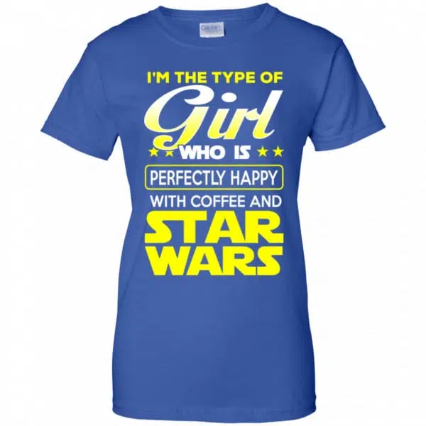 I'm The Type Of Girl Who Is Perfectly Happy With Coffee And Star Wars Shirt, Hoodie, Tank 14