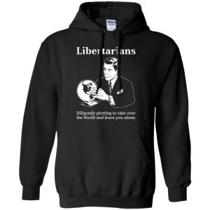 Libertarians Plotting To Take Over The World Clever T-Shirts, Hoodie, Tank 18