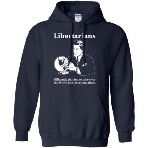Libertarians Plotting To Take Over The World Clever T-Shirts, Hoodie, Tank 19