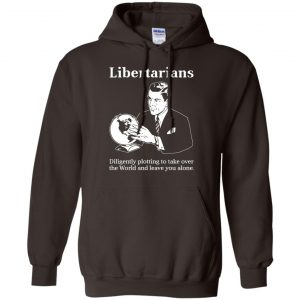 Libertarians Plotting To Take Over The World Clever T-Shirts, Hoodie, Tank 20