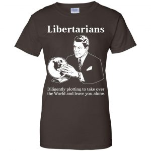 Libertarians Plotting To Take Over The World Clever T-Shirts, Hoodie, Tank 23