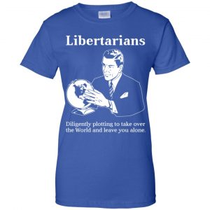Libertarians Plotting To Take Over The World Clever T-Shirts, Hoodie, Tank 25