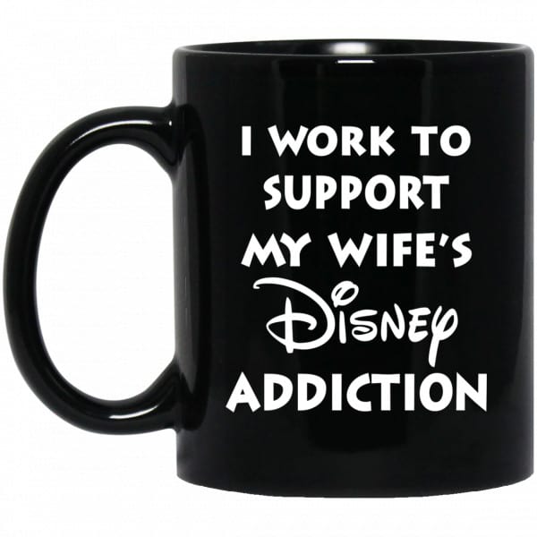 I Work To Support My Wife's Disney Addiction Mug 3