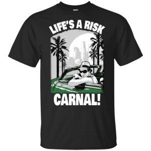 Blood in Blood Out: Life’s A Risk Carnal T-Shirts, Hoodie, Tank Apparel