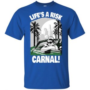 Blood in Blood Out: Life's A Risk Carnal T-Shirts, Hoodie, Tank 8