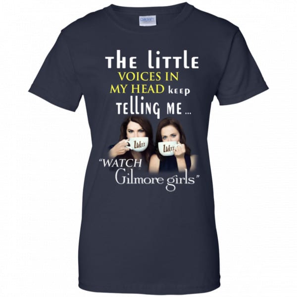 The Little Voices In My Head Keep Telling Me Watch Gilmore Girls Shirt ...
