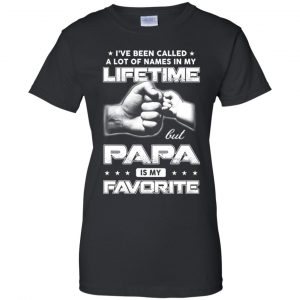 I've Been Called A Lot Of Names In My Lifetime But Papa Is My Favorite T-Shirts, Hoodie, Tank 22