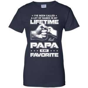 I've Been Called A Lot Of Names In My Lifetime But Papa Is My Favorite T-Shirts, Hoodie, Tank 24