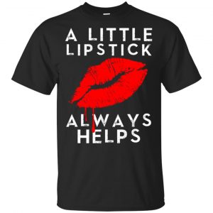 A Little Lipstick Always Helps Shirt, Hoodie, Tank Apparel