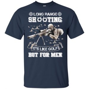 Long Range Shooting It's Like Golf But For Men Shirt, Hoodie, Tank 17