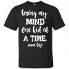 Losing My Mind One Kid At A Time Mom Life Shirt, Hoodie, Tank 1