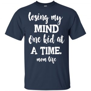 Losing My Mind One Kid At A Time Mom Life Shirt, Hoodie, Tank 17