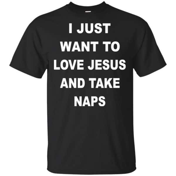 I Just Want To Love Jesus And Take Naps Shirt, Hoodie, Tank 3