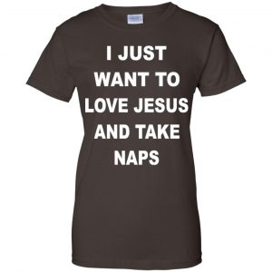 I Just Want To Love Jesus And Take Naps Shirt, Hoodie, Tank 23