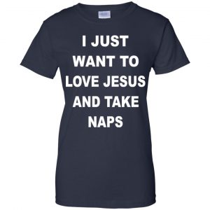 I Just Want To Love Jesus And Take Naps Shirt, Hoodie, Tank 24