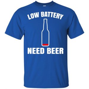 Low Battery Need Beer Shirt, Hoodie, Tank 16 Low Battery Need Beer Shirt, Hoodie, Tank 16